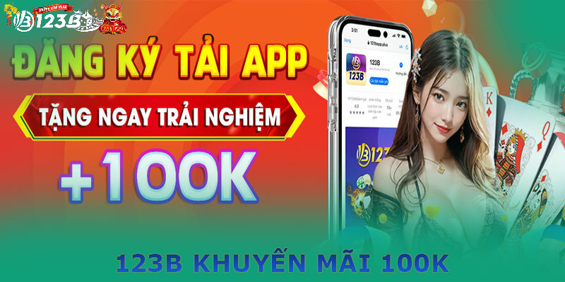 Tìm hiểu về 123B khuyến mãi 100k miễn